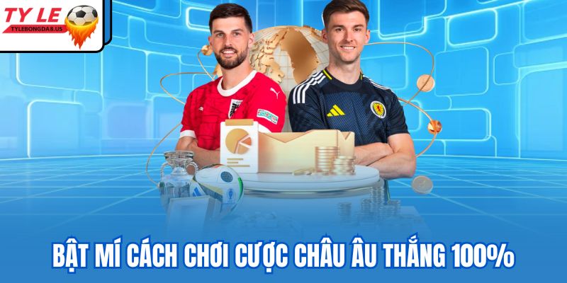 Bật mí cách chơi cược châu Âu thắng 100%
