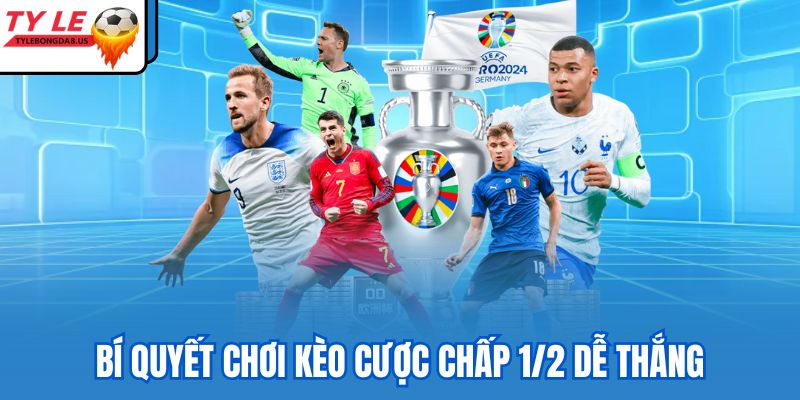 Bí quyết chơi kèo cược chấp 1/2 dễ thắng