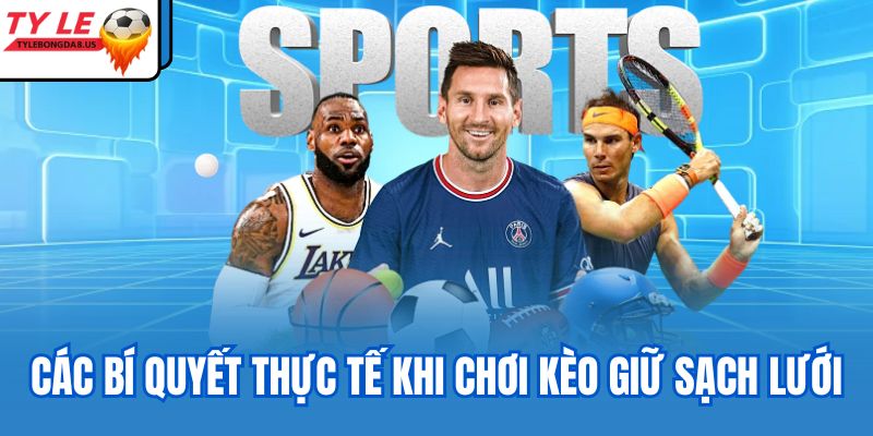Các bí quyết thực tế khi chơi kèo giữ sạch lưới