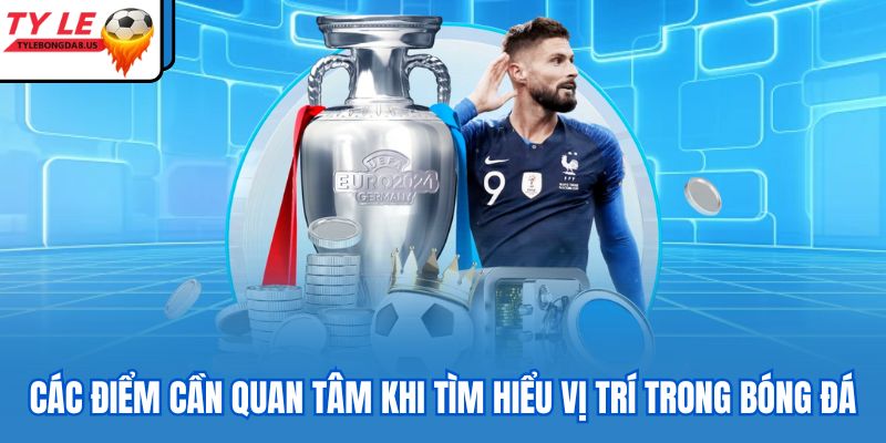 Các điểm cần quan tâm khi tìm hiểu vị trí trong bóng đá
