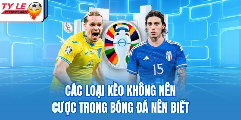 các loại kèo không nên cược trong bóng đá