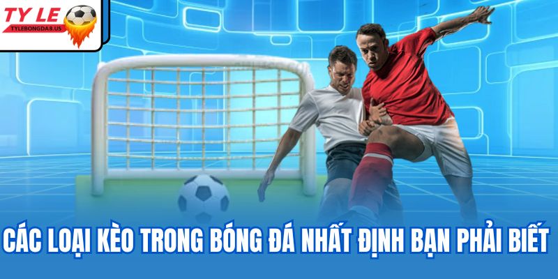 các loại kèo trong bóng đá