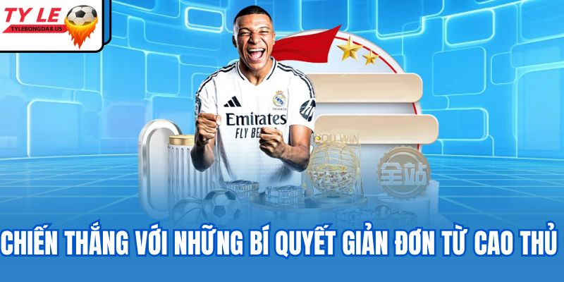 Chiến thắng với những bí quyết giản đơn từ cao thủ