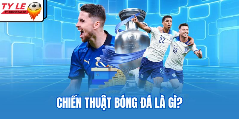 Chiến thuật bóng đá là gì?