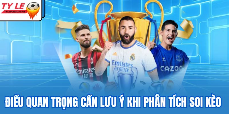 Điều quan trọng cần lưu ý khi phân tích soi kèo 