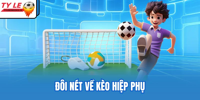Đôi nét về kèo hiệp phụ