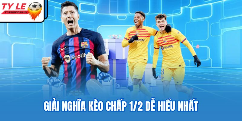 Giải nghĩa kèo chấp 1/2 dễ hiểu nhất