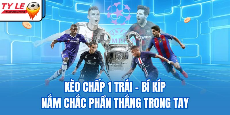 Kèo chấp 1 trái