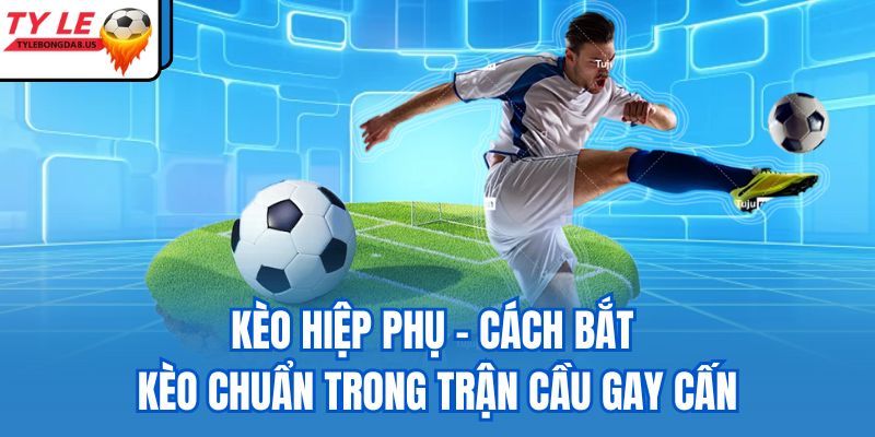 kèo hiệp phụ