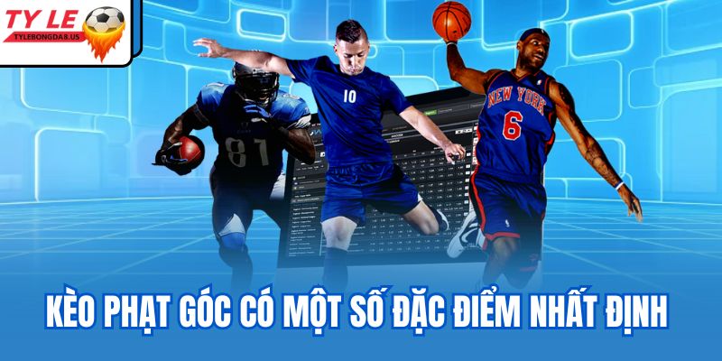 Kèo phạt góc có một số đặc điểm nhất định 