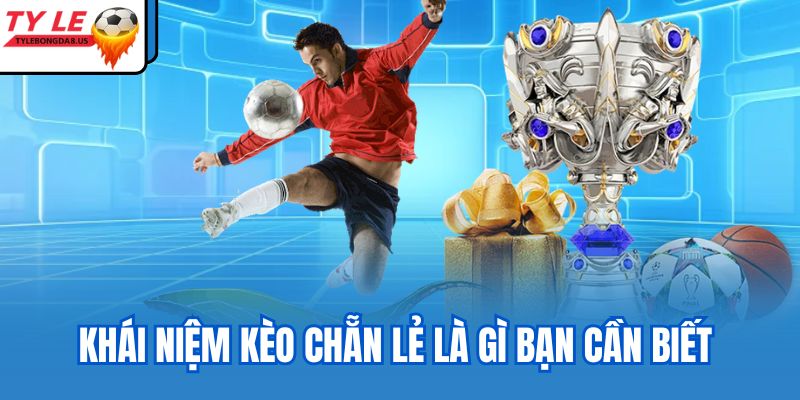 Khái niệm kèo chẵn lẻ là gì bạn cần biết 