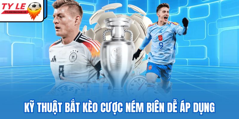 Kỹ thuật bắt kèo cược ném biên dễ áp dụng