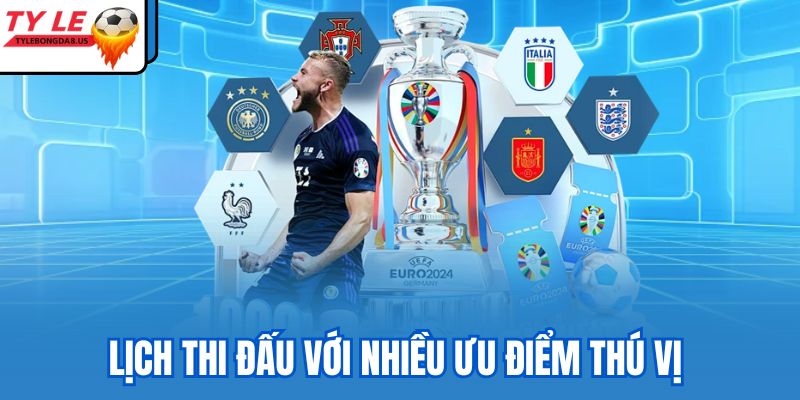 Lịch thi đấu với nhiều ưu điểm thú vị 