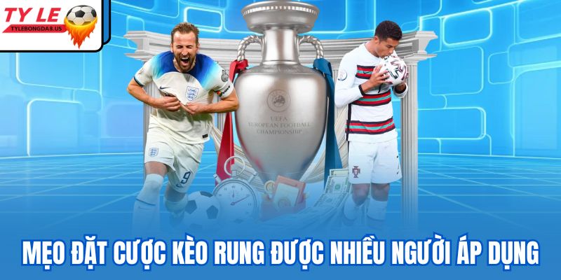 Mẹo đặt cược kèo rung được nhiều người áp dụng