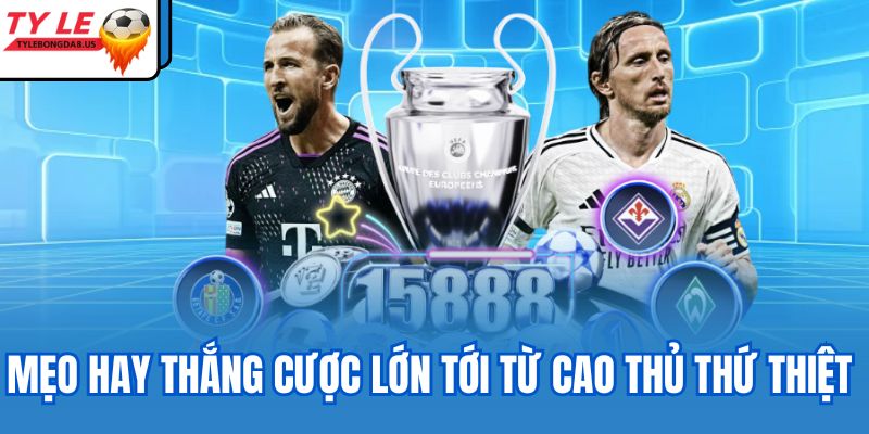 Mẹo hay thắng cược lớn tới từ cao thủ thứ thiệt 