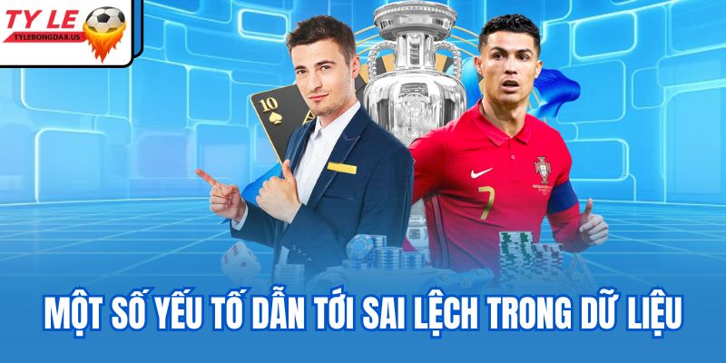 Một số yếu tố dẫn tới sai lệch trong dữ liệu
