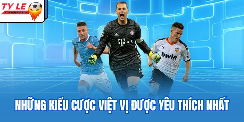 Những kiểu cược việt vị được yêu thích nhất