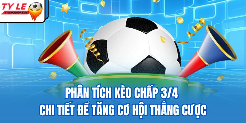 kèo chấp 3/4