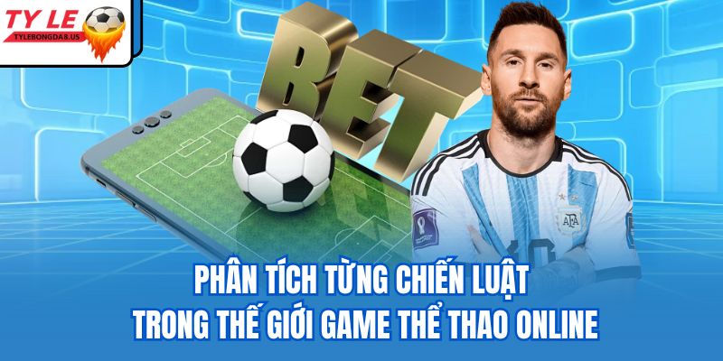 Phân tích từng chiến luật trong thế giới game thể thao online
