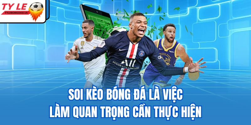 Soi kèo bóng đá là việc làm quan trọng cần thực hiện 