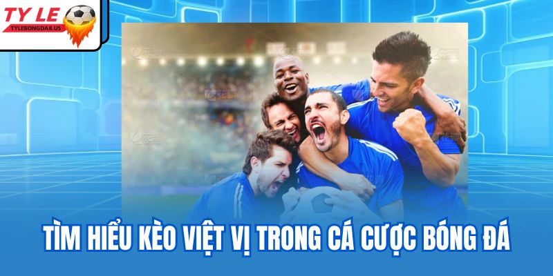 Tìm hiểu kèo việt vị trong cá cược bóng đá