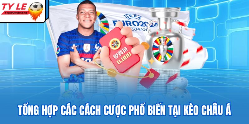 Tổng hợp các cách cược phổ biến tại kèo châu Á