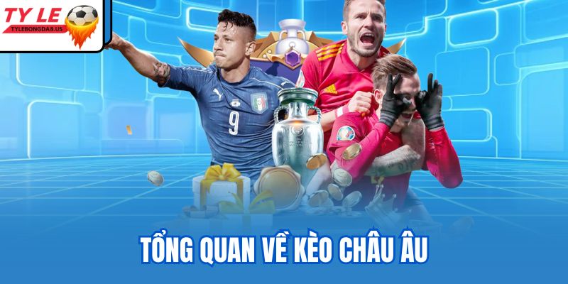 Tổng quan về kèo châu Âu