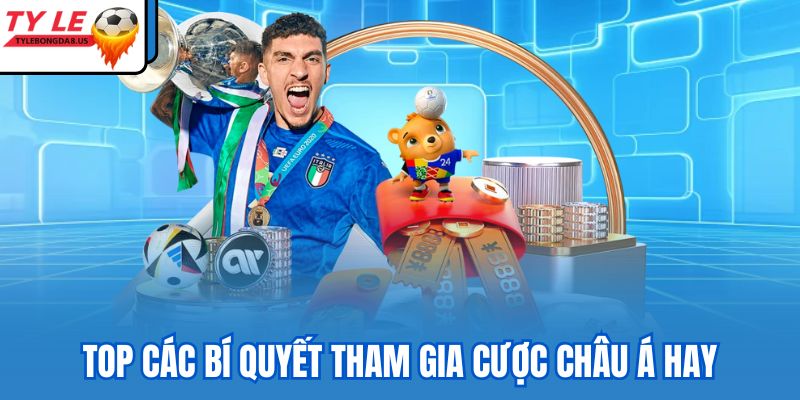 Top các bí quyết tham gia cược Châu Á hay