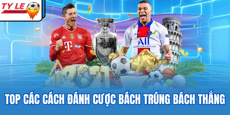 Top các cách đánh cược bách trúng bách thắng