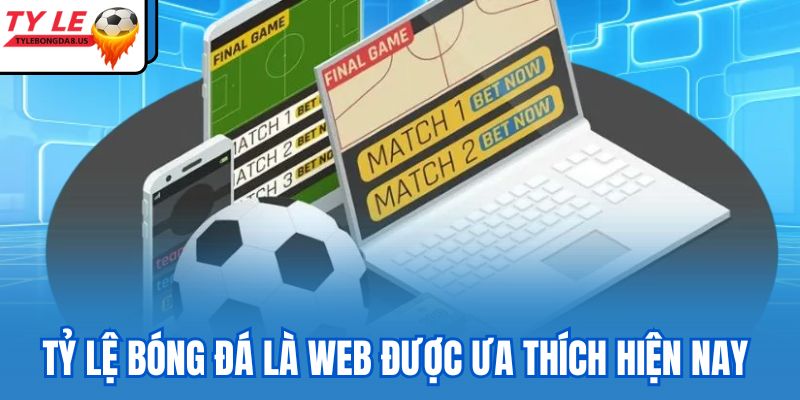 Tỷ lệ bóng đá là web được ưa thích hiện nay 