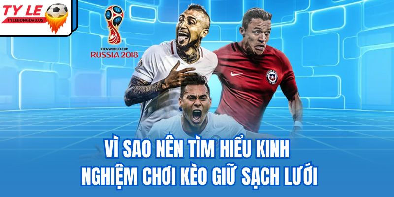 Vì sao nên tìm hiểu kinh nghiệm chơi kèo giữ sạch lưới