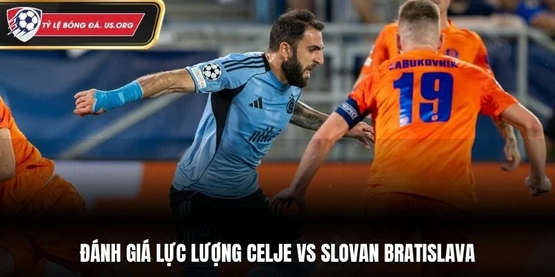 Đánh giá lực lượng Celje vs Slovan Bratislava