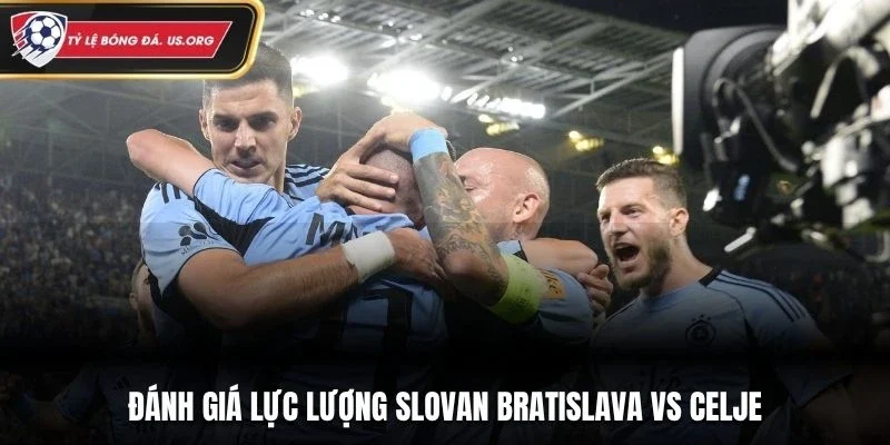 Đánh giá lực lượng Slovan Bratislava vs Celje