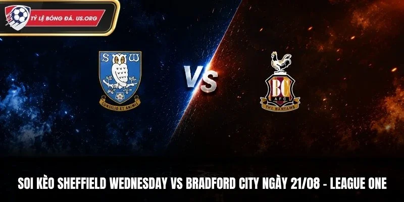 Soi Kèo Sheffield Wednesday Vs Bradford City - League One Ngày 21/8/2026