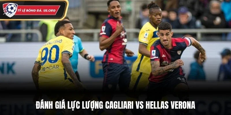 Đánh giá lực lượng Cagliari vs Hellas Verona